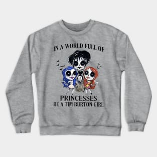 In A World Full Of Princesses Be A Tim Burton Girl Crewneck Sweatshirt